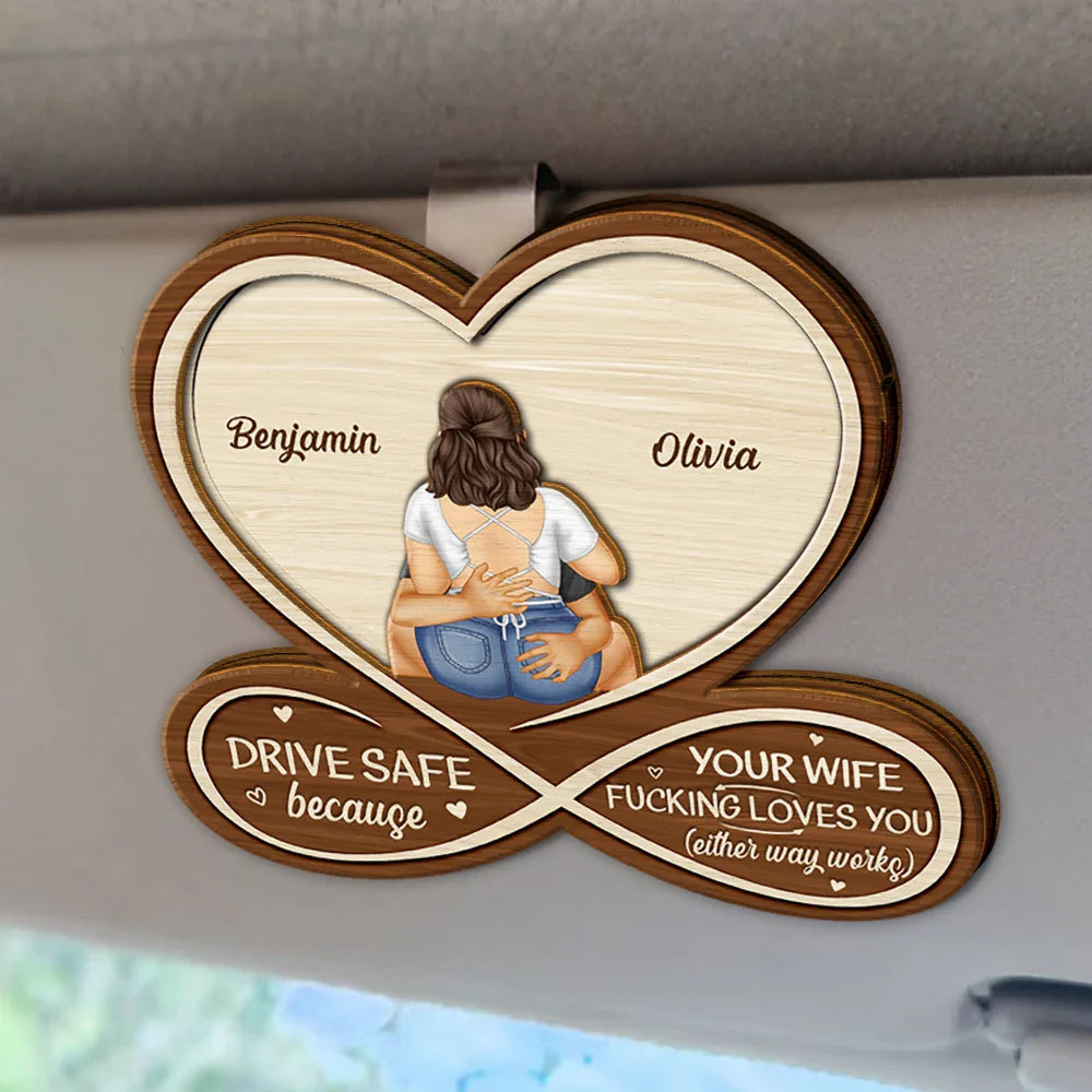 Drive Safe Your Wife Loves You - Personalized Custom Shaped Car Visor Clip