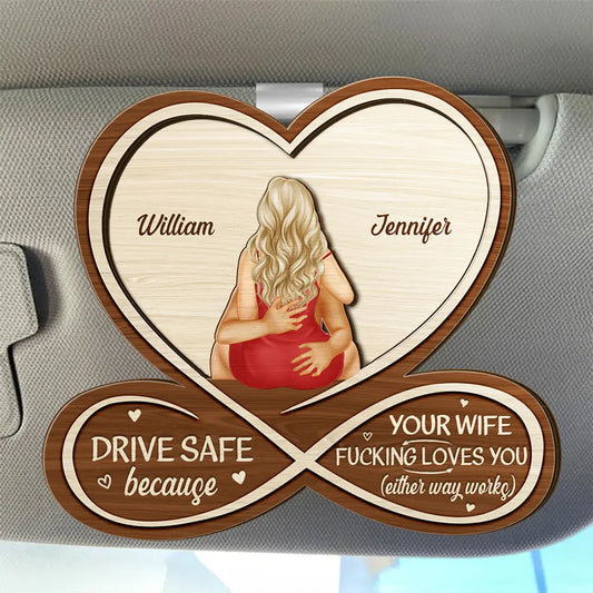 Gift For Couples, Gift For Husband, Gift For Wife, Gift For Boyfriend, Gift For Girlfriend - Drive Safe Your Wife Loves You - Personalized Custom Shaped Car Visor Clip