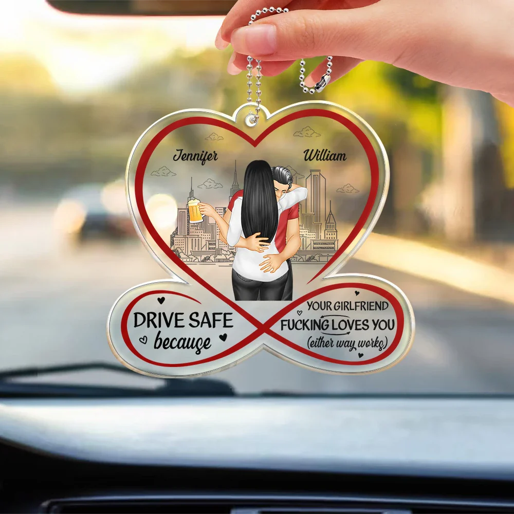 Couple Drive Safe Your Wife Loves You - Personalized Acrylic Car Hanger