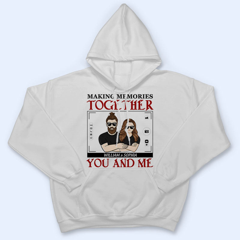 You And Me Making Memories Together - Couple Gift - Personalized Custom Hoodie