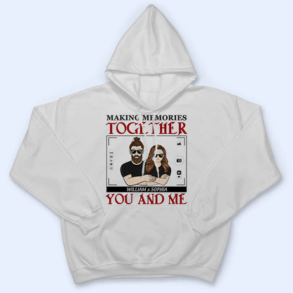 You And Me Making Memories Together - Couple Gift - Personalized Custom Hoodie