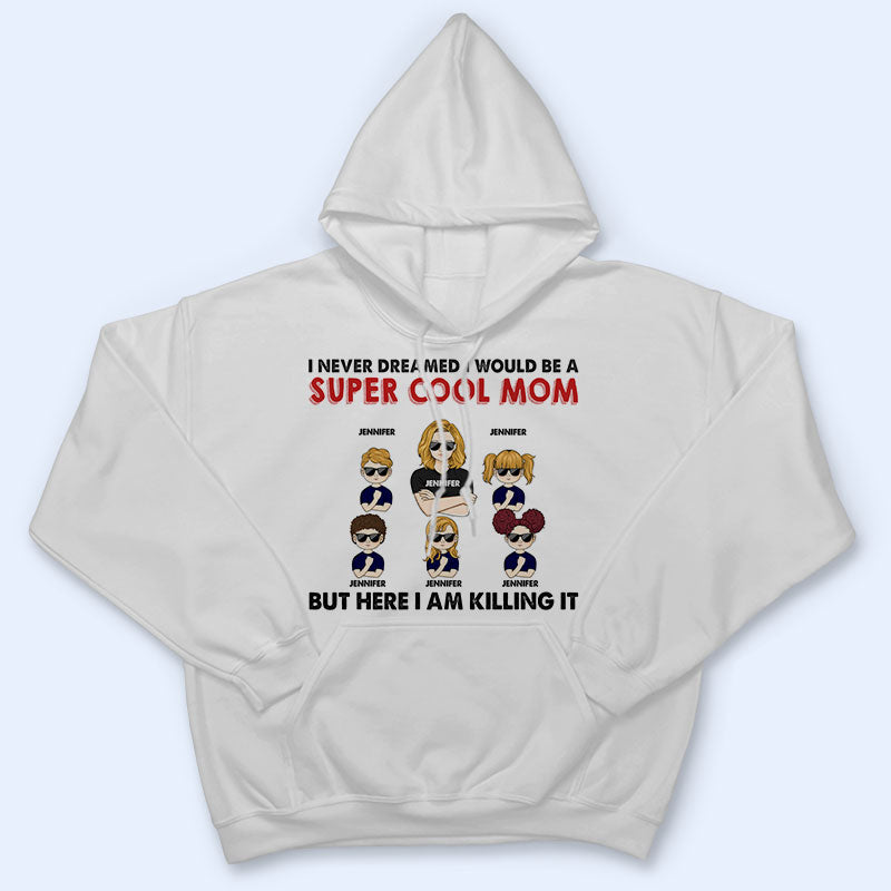 Never Dreamed I Would Be A Super Cool - Gift For Family - Personalized Custom T Shirt