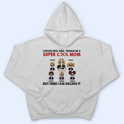 Never Dreamed I Would Be A Super Cool - Gift For Family - Personalized Custom T Shirt