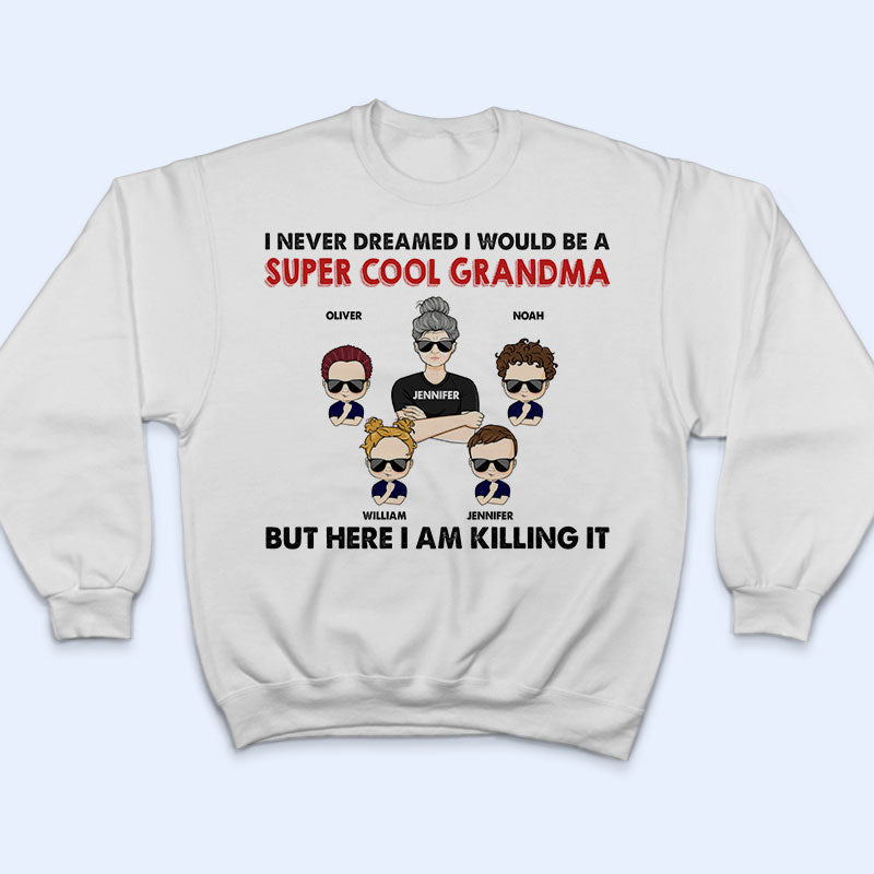 Never Dreamed I Would Be A Super Cool - Gift For Family - Personalized Custom T Shirt