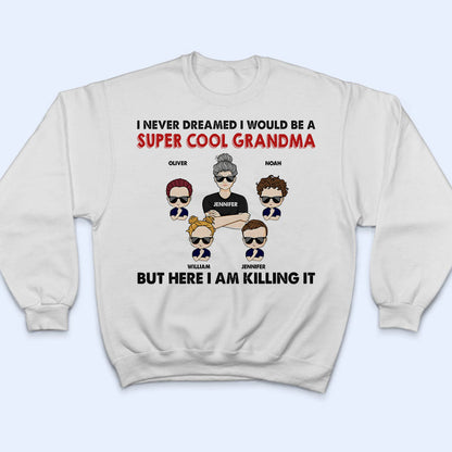 Never Dreamed I Would Be A Super Cool - Gift For Family - Personalized Custom T Shirt