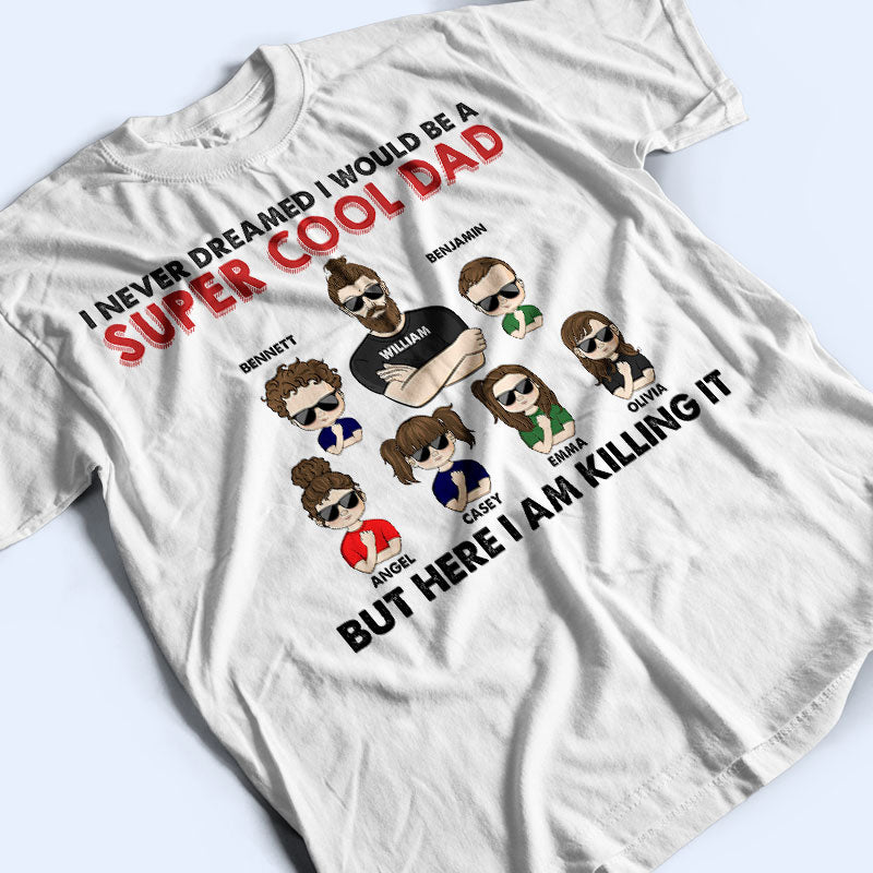 Never Dreamed I Would Be A Super Cool - Gift For Family - Personalized Custom T Shirt