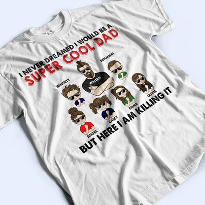 Never Dreamed I Would Be A Super Cool - Gift For Family - Personalized Custom T Shirt