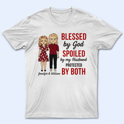 Blessed By God Spoiled By My Husband - Couple Gift - Personalized Custom T Shirt
