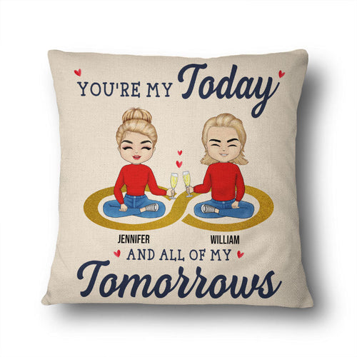 My Today And All Of My Tomorrows - Couple Gift - Personalized Custom Pillow
