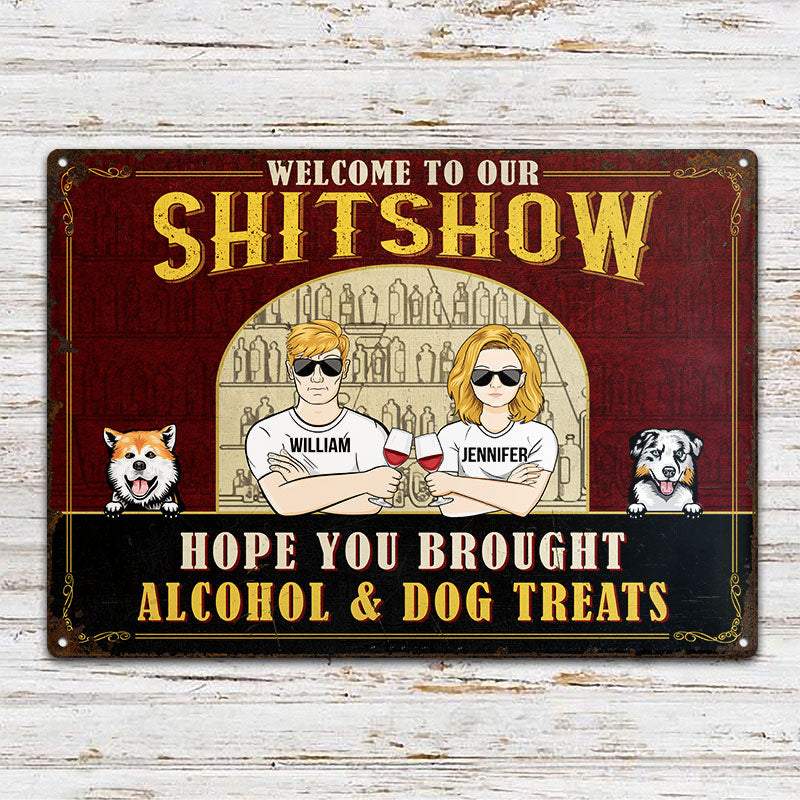 Hope You Brought Alcohol & Dog Treats - Dog Lovers Gifts - Personalized Custom Classic Metal Signs