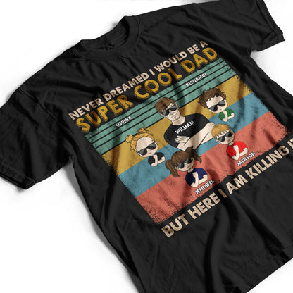 Never Dreamed I Would Be A Super Cool Dad - Gift For Family - Gift For Personalized Custom T Shirt