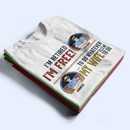 Husband I'm Free To Do Whatever My Wife Tells Me - Father Gift - Personalized Custom T Shirt