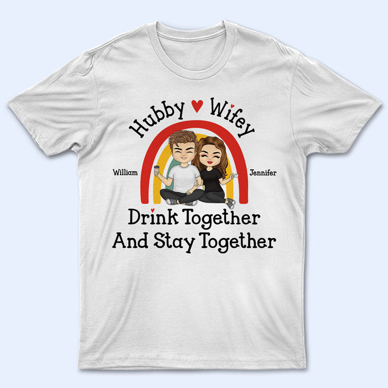 Hubby And Wifey Drink Together Stay Together - Gift For Couples - Personalized Custom T Shirt