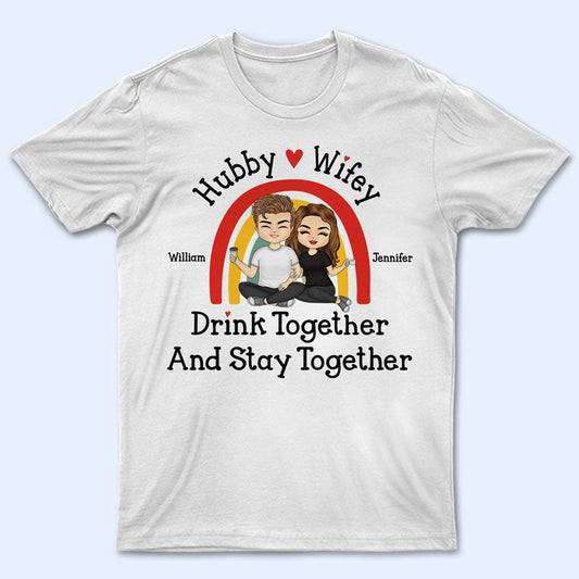 Hubby And Wifey Drink Together Stay Together - Gift For Couples - Personalized Custom T Shirt