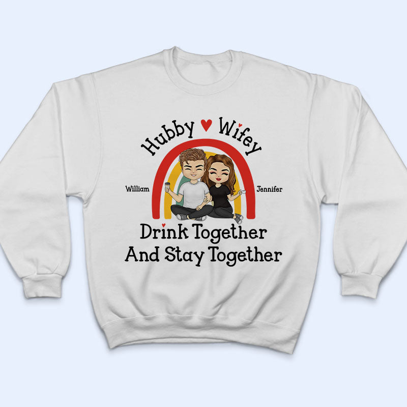 Hubby And Wifey Drink Together Stay Together - Gift For Couples - Personalized Custom T Shirt