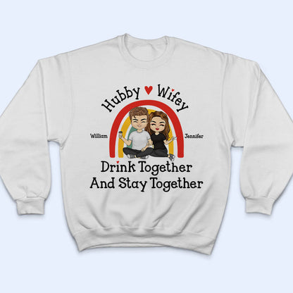 Hubby And Wifey Drink Together Stay Together - Gift For Couples - Personalized Custom T Shirt