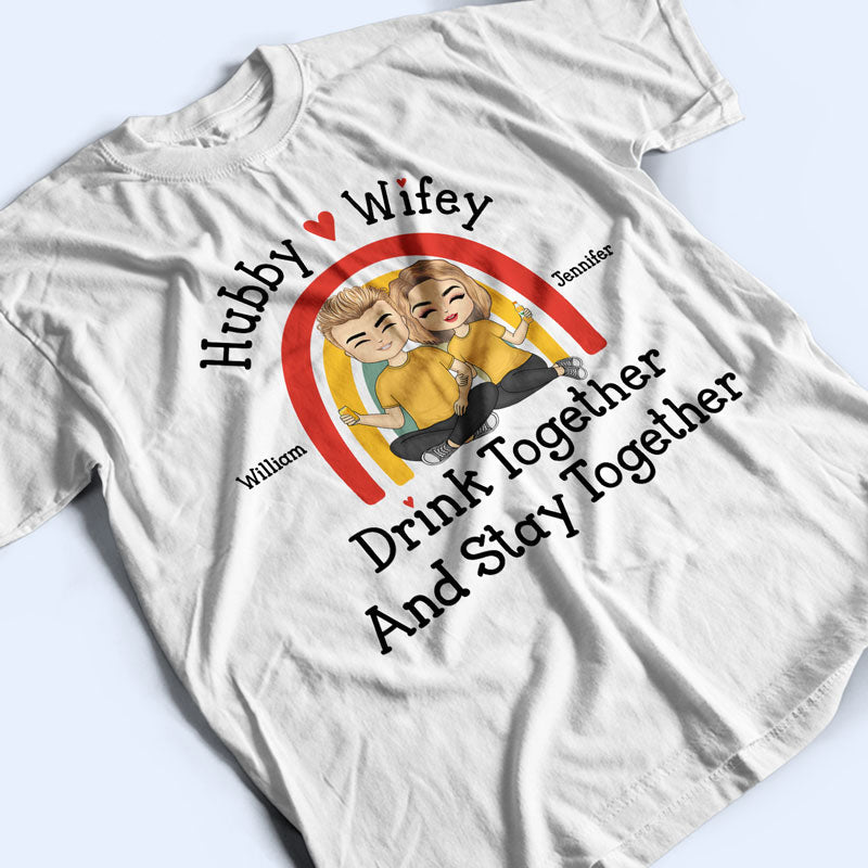 Hubby And Wifey Drink Together Stay Together - Gift For Couples - Personalized Custom T Shirt