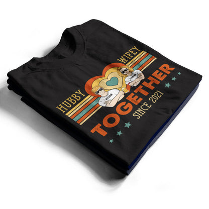 Couple Hubby & Wifey Together Since - Gift For Couple - Personalized Custom T Shirt