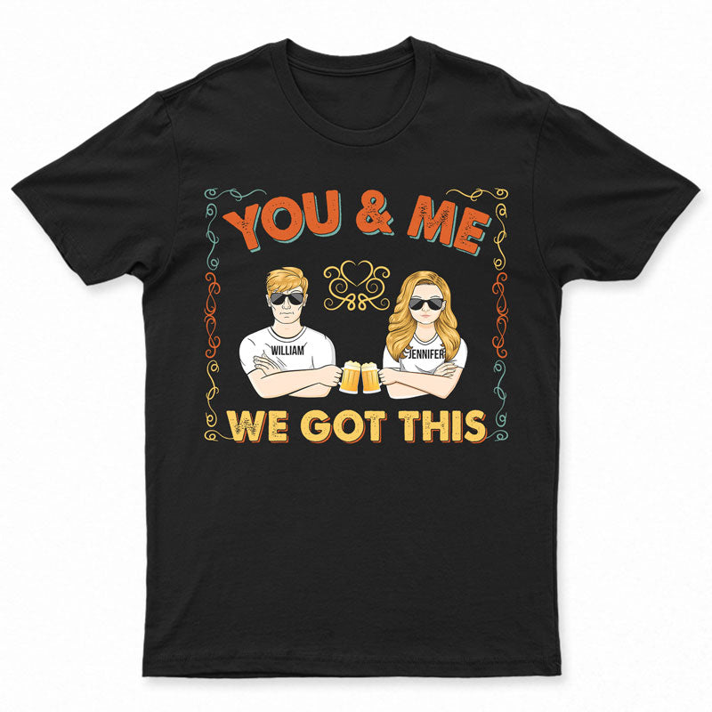 Couple We Got This - Gift For Couple - Personalized Custom T Shirt