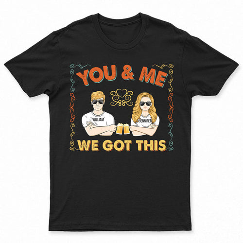 Couple We Got This - Gift For Couple - Personalized Custom T Shirt