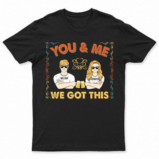 Couple We Got This - Gift For Couple - Personalized Custom T Shirt