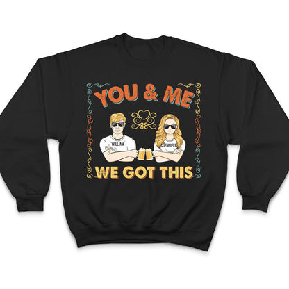 Couple We Got This - Gift For Couple - Personalized Custom T Shirt