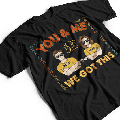 Couple We Got This - Gift For Couple - Personalized Custom T Shirt