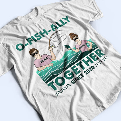 Fishing Couple O-fish-ally Together Since - Gift For Couple - Personalized Custom T Shirt