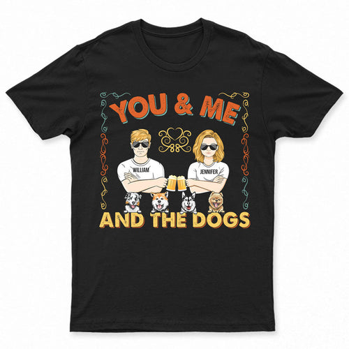 Couple You & Me And The Dogs - Gift For Couple - Personalized Custom T Shirt