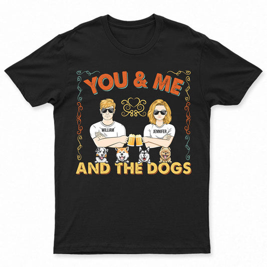 Couple You & Me And The Dogs - Gift For Couple - Personalized Custom T Shirt