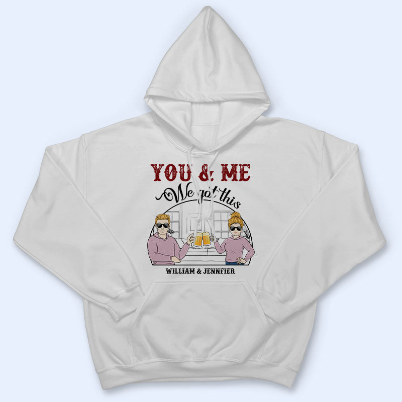 You & Me We Got This - Gift For Couple - Personalized Custom T Shirt