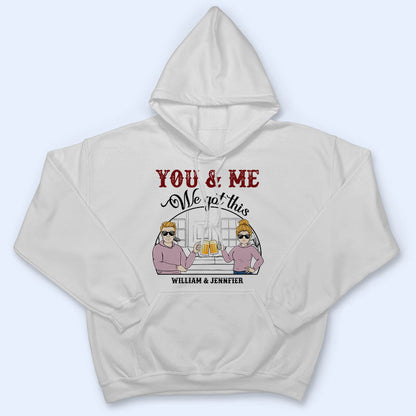 You & Me We Got This - Gift For Couple - Personalized Custom T Shirt