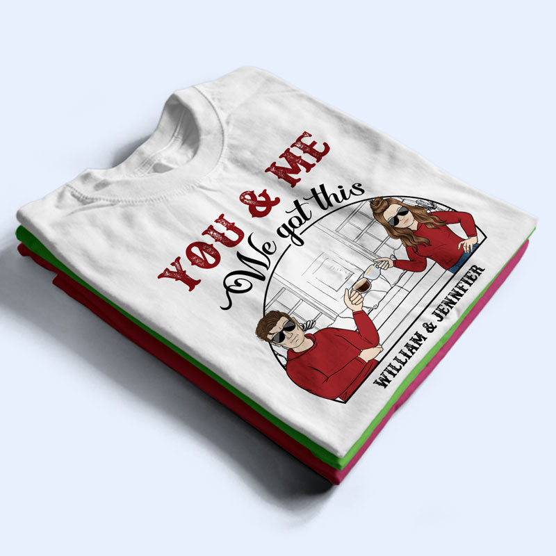 You & Me We Got This - Gift For Couple - Personalized Custom T Shirt