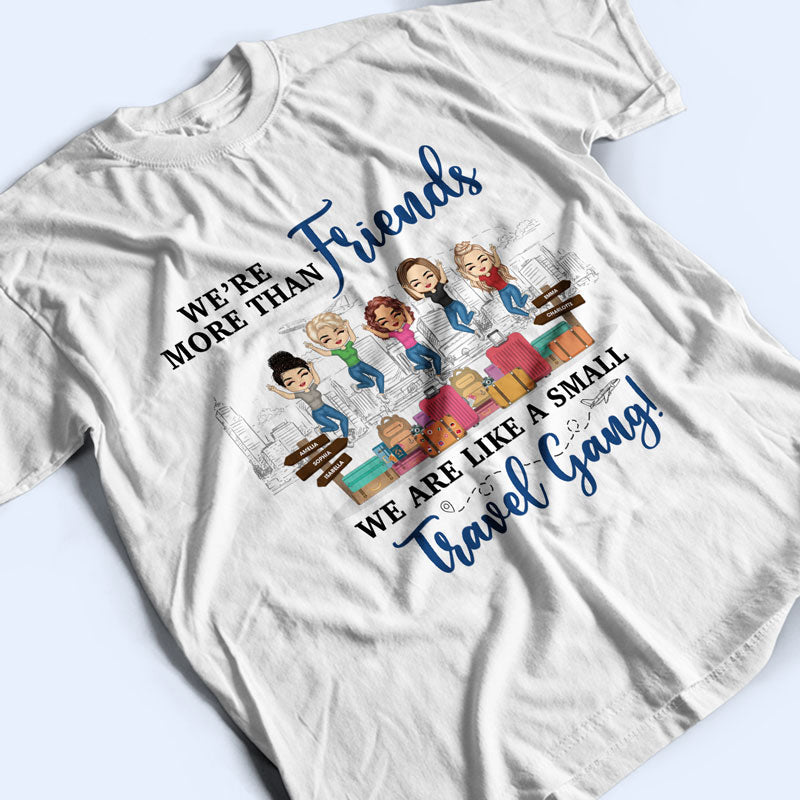 Best Friends We Are Like A Small Travel Gang - Gift For Travel Lovers - Personalized Custom T Shirt