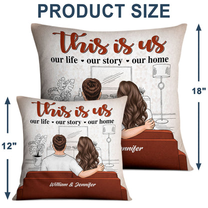 This Is Our Life Our Story Our Home - Gift For Couples - Personalized Custom Pillow