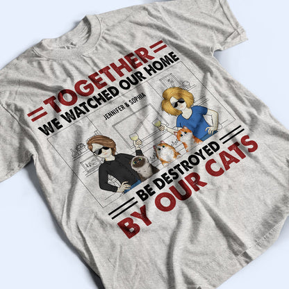 Couple Together We Watched Our Home Be Destroyed By Dog Cat Pet With Husband Wife - Gift For Dog Lovers & Cat Lovers - Personalized Custom T Shirt