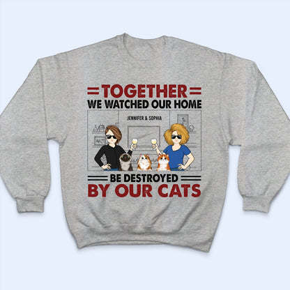 Couple Together We Watched Our Home Be Destroyed By Dog Cat Pet With Husband Wife - Gift For Dog Lovers & Cat Lovers - Personalized Custom T Shirt