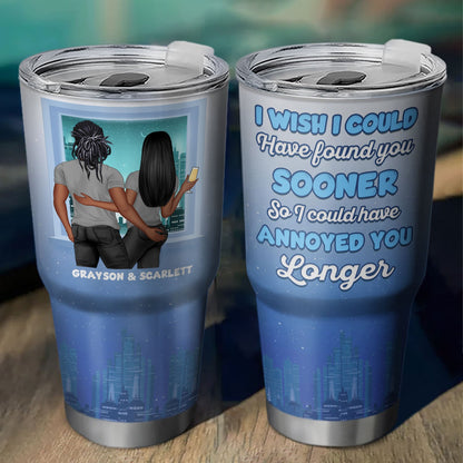 I Could Have Annoyed You Longer - Gift For Couples - Personalized Custom 30 Oz Tumbler