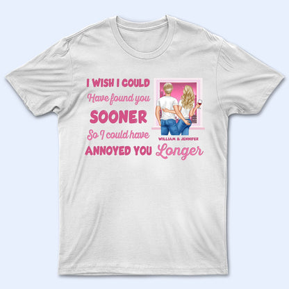 I Could Have Annoyed You Longer - Gift For Couples - Personalized Custom T Shirt