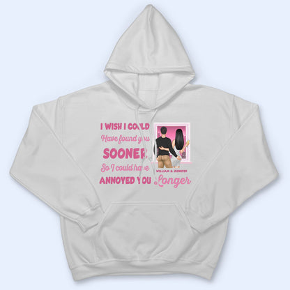 I Could Have Annoyed You Longer - Gift For Couples - Personalized Custom T Shirt