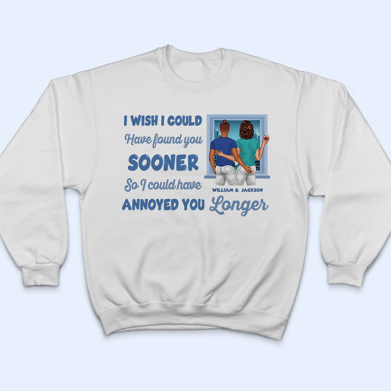 I Could Have Annoyed You Longer - Gift For Couples - Personalized Custom T Shirt