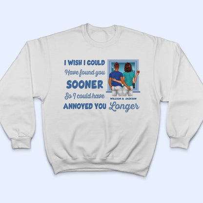 I Could Have Annoyed You Longer - Gift For Couples - Personalized Custom T Shirt