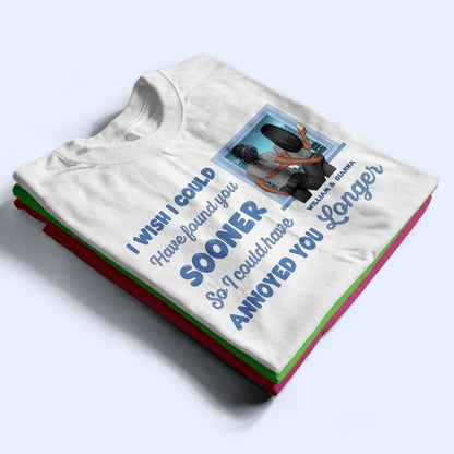 I Could Have Annoyed You Longer - Gift For Couples - Personalized Custom T Shirt