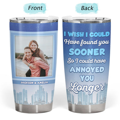 Custom Photo I Could Have Annoyed You Longer - Gift For Couples - Personalized Custom Tumbler