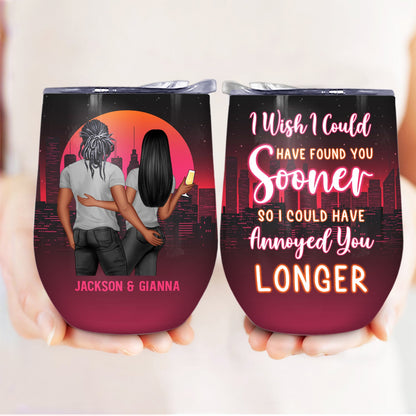 Found You Sooner Annoyed You Longer - Gift For Couples - Personalized Custom Wine Tumbler