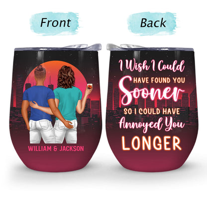 Found You Sooner Annoyed You Longer - Gift For Couples - Personalized Custom Wine Tumbler