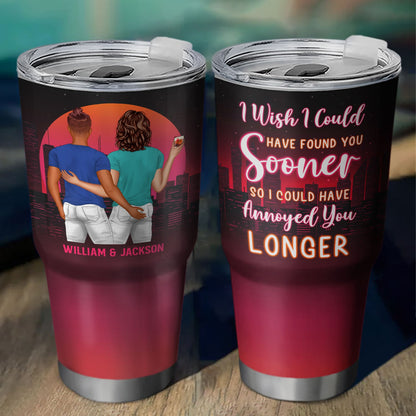 Found You Sooner Annoyed You Longer - Gift For Couples - Personalized Custom 30 Oz Tumbler