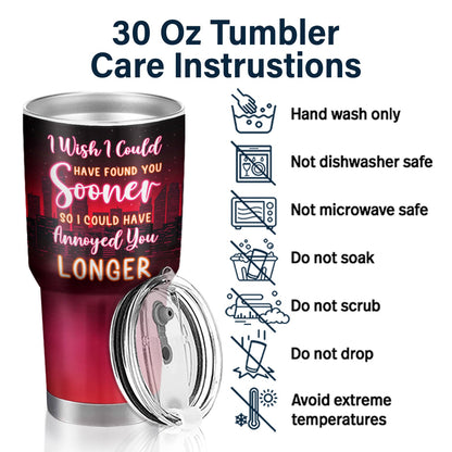 Found You Sooner Annoyed You Longer - Gift For Couples - Personalized Custom 30 Oz Tumbler