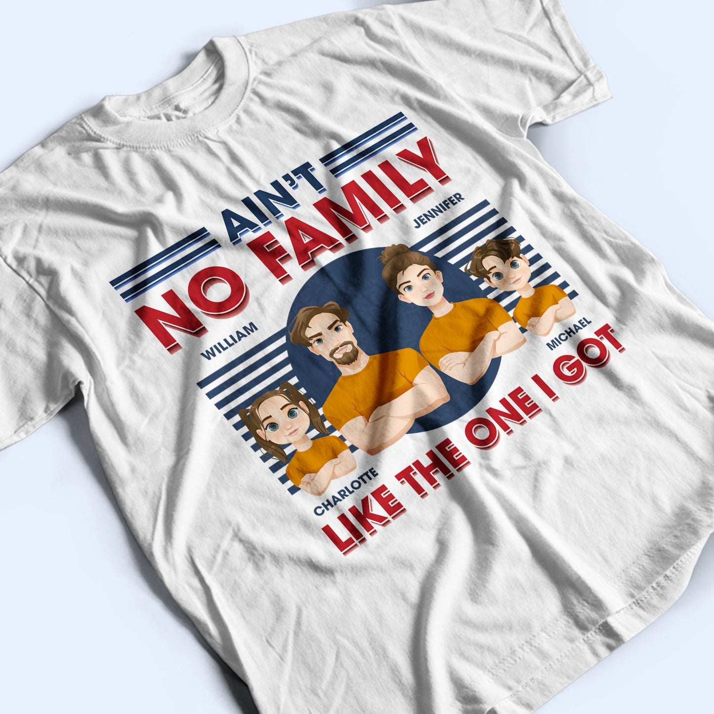 Ain't No Family Like The One I Got - Birthday, Loving Gift For Husband, Wife, Couples, Dad, Mom - Personalized Custom T Shirt