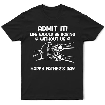 Admit It Life Would Be Boring Without Us Hand Punch - Personalized T Shirt Shirts & Tops The Next Custom Gift